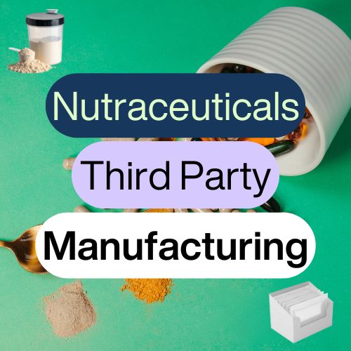 Nutraceuticals Third Party Manufacturing